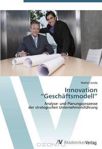 Innovation "Geschaftsmodell": Analyse- und Planungsprozesse der strategischen Unternehmensfuhrung (German Edition)