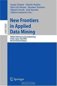 New Frontiers in Applied Data Mining: PAKDD 2008 International Workshops, Osaka, Japan, May 20-23, 2008, Revised Selected Papers (Lecture Notes in Computer ... / Lecture Notes in Artificial Intelligence)