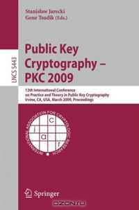 Public Key Cryptography - PKC 2009: 12th International Conference on Practice and Theory in Public Key Cryptography Irvine, CA, USA, March 18-20, 2009, ... Computer Science / Security and Cryptology)