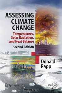 Assessing Climate Change: Temperatures, Solar Radiation and Heat Balance (Springer Praxis Books / Environmental Sciences)