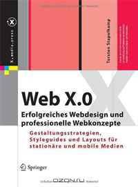 Web X.0: Erfolgreiches Webdesign und professionelle Webkonzepte. Gestaltungsstrategien, Styleguides und Layouts fur stationare und mobile Medien (X.media.press) (German Edition)