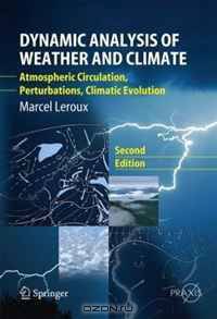 Dynamic Analysis of Weather and Climate: Atmospheric circulation, Perturbations, Climatic evolution (Springer Praxis Books / Environmental Sciences)