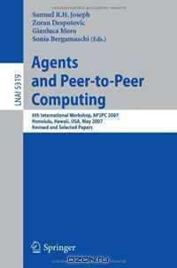 Agents and Peer-to-Peer Computing: 6th International Workshop, AP2PC 2007, Honululu, Hawaii, USA, May 14-18, 2007, Revised and Invited Papers (Lecture ... / Lecture Notes in Artificial Intelligence)