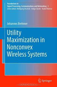 Utility Maximization in Nonconvex Wireless Systems (Foundations in Signal Processing, Communications and Networking)