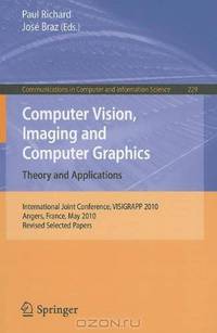 Computer Vision, Imaging and Computer Graphics. Theory and Applications: International Joint Conference, VISIGRAPP 2010, Angers, France, May 17-21, ... in Computer and Information Science)