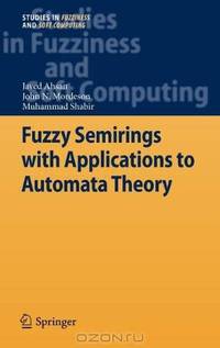 Fuzzy Semirings with Applications to Automata Theory (Studies in Fuzziness and Soft Computing)