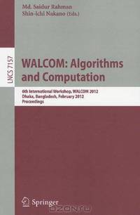WALCOM: Algorithm and Computation: 6th International Workshop, WALCOM 2012, Dhaka, Bangladesh, February 15-17, 2012. Proceedings (Lecture Notes in ... Computer Science and General Issues)