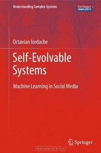 Self-Evolvable Systems: Machine Learning in Social Media (Understanding Complex Systems)