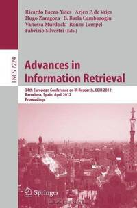 Advances in Information Retrieval: 34th European Conference on IR Research, ECIR 2012, Barcelona, Spain, April 1-5, 2012, Proceedings (Lecture Notes ... Applications, incl. Internet/Web, and HCI)