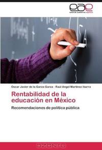 Rentabilidad de la educacion en Mexico: Recomendaciones de politica publica (Spanish Edition)