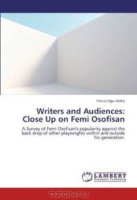 Writers and Audiences: Close Up on Femi Osofisan: A Survey of Femi Osofisan