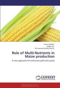 Role of Multi-Nutrients in Maize production: A new approach for enhanced yield and quality