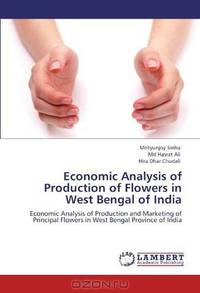 Economic Analysis of Production of Flowers in West Bengal of India: Economic Analysis of Production and Marketing of Principal Flowers in West Bengal Province of India