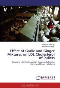 Effect of Garlic and Ginger Mixtures on LDL Cholesterol of Pullets: Reducing LDL Cholesterol of Growing Pullets by Garlic and Ginger Mixtures
