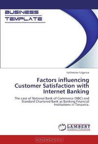 Factors influencing Customer Satisfaction with Internet Banking: The case of National Bank of Commerce (NBC) and Standard Chartered Bank as Banking Financial Institutions in Tanzania.