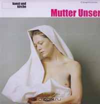 kunst und kirche 3/2010: Mutter Unser - Suche nach Mutterbildern in der Kunst (Zeitschrift Kunst und Kirche) (German Edition)