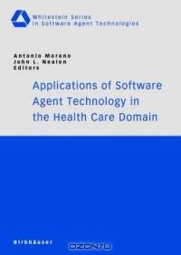 Applications of Software Agent Technology in the Health Care Domain (Whitestein Series in Software Agent Technologies)