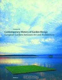 Contemporary History of Garden Design : European Gardens Between Art and Architecture