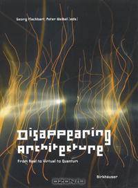 Disappearing Architecture: From Real to Virtual to Quantum (In Detail)
