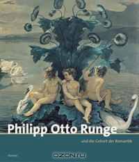 Philipp Otto Runge: und die Geburt der Romantik (German Edition)