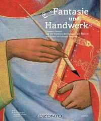 Fantasie und Handwerk: Cennino Cennini und die Tradition der toskanischen Malerei von Giotto bis Lorenzo Monaco