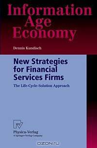 New Strategies for Financial Services Firms: The Life-Cycle-Solution Approach (Information Age Economy)