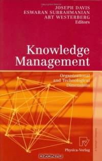 Knowledge Management : Organizational and Technological Dimensions