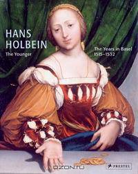 Hans Holbein the Younger: The Years in Basel, 1515-1532