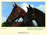 A Racing and Breeding Tradition: The Horses of the Aga Khan