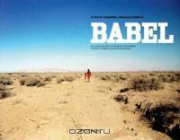 Babel: A Film by Alejandro Gonzalez Inarritu