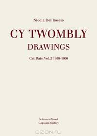 Cy Twombly: Drawings Catalogue RaisonnE Volume 2, 1956-1960