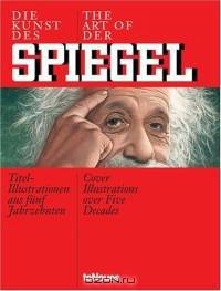 Die Kunst Des Spiegel/The Art of Der Spiegel: Titel-Illustrationen aus funf Jabrzehnten/Cover Illustrations over Five Decades