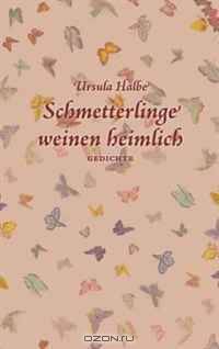 Schmetterlinge weinen heimlich (German Edition)