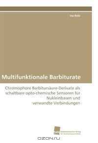 Multifunktionale Barbiturate: Chromophore Barbitursaure-Derivate als schaltbare opto-chemische Sensoren fur Nukleinbasen und verwandte Verbindungen (German Edition)