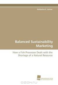 Balanced Sustainability Marketing: How a Fish Processor Deals with the Shortage of a Natural Resource
