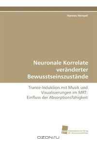 Neuronale Korrelate veranderter Bewusstseinszustande (German and German Edition)