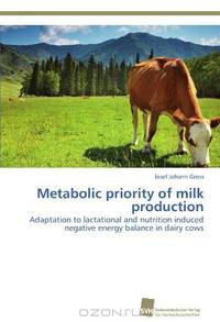 Metabolic priority of milk production: Adaptation to lactational and nutrition induced negative energy balance in dairy cows