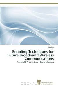 Enabling Techniques for Future Broadband Wireless Communications: Smart-RF Concept and System Design