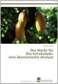 Der Markt fur Bio-Schokolade- eine okonomische Analyse (German Edition)