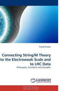Connecting String/M Theory to the Electroweak Scale and to LHC Data: Philosophy, Formalism and Examples