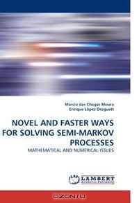NOVEL AND FASTER WAYS FOR SOLVING SEMI-MARKOV PROCESSES: MATHEMATICAL AND NUMERICAL ISSUES