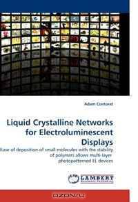 Liquid Crystalline Networks for Electroluminescent Displays: Ease of deposition of small molecules with the stability of polymers allows multi-layer photopatterned EL devices