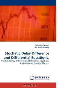 Stochatic Delay Difference and Differential Equations.: Stochatic Delay Difference and Differential Equations: Applications to Financial Markets