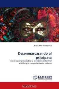 Desenmascarando al psicopata: Evidencia empirica sobre la asociacion del deficit afectivo y el comportamiento violento