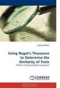 Using Roget?s Thesaurus to Determine the Similarity of Texts: A Thesis in Computational Linguistics