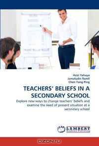 TEACHERS? BELIEFS IN A SECONDARY SCHOOL: Explore new ways to change teachers? beliefs and examine the need of present situation at a secondary school