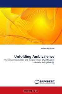 Unfolding Ambivalence: The conceptualisation and measurement of ambivalent attitudes in Psychology