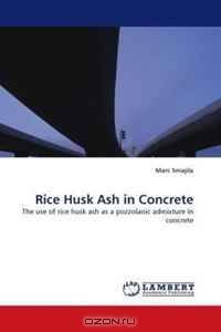 Rice Husk Ash in Concrete: The use of rice husk ash as a pozzolanic admixture in concrete