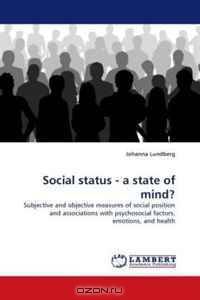 Social status - a state of mind?: Subjective and objective measures of social position and associations with psychosocial factors, emotions, and health