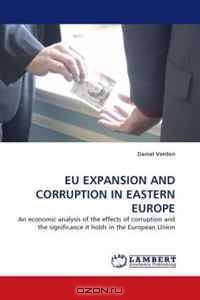 EU EXPANSION AND CORRUPTION IN EASTERN EUROPE: An economic analysis of the effects of corruption and the significance it holds in the European Union